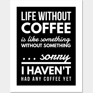 Life without coffee is like something without something ... sorry I haven't had any coffee yet Posters and Art